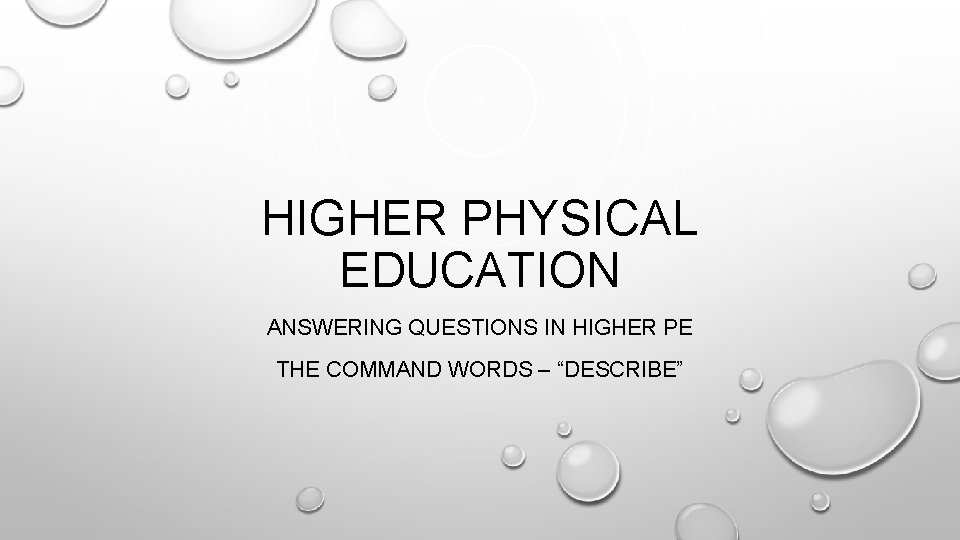 HIGHER PHYSICAL EDUCATION ANSWERING QUESTIONS IN HIGHER PE THE COMMAND WORDS – “DESCRIBE” 