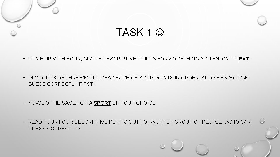 TASK 1 • COME UP WITH FOUR, SIMPLE DESCRIPTIVE POINTS FOR SOMETHING YOU ENJOY