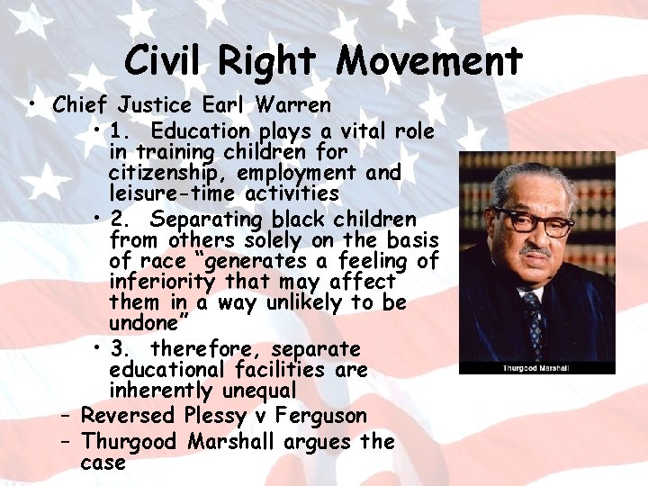 Civil Right Movement • Chief Justice Earl Warren • 1. Education plays a vital