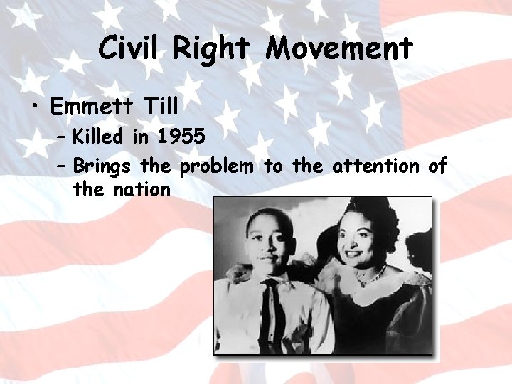 Civil Right Movement • Emmett Till – Killed in 1955 – Brings the problem
