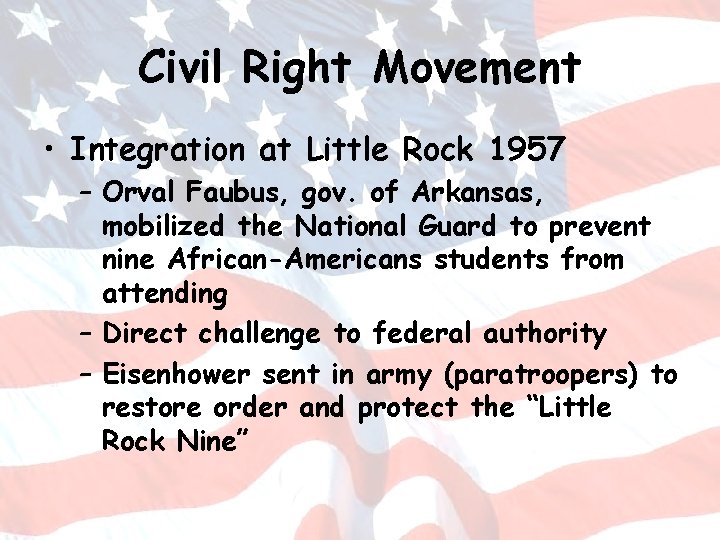 Civil Right Movement • Integration at Little Rock 1957 – Orval Faubus, gov. of