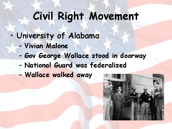 Civil Right Movement • University of Alabama – – Vivian Malone Gov George Wallace