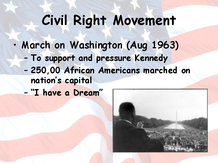 Civil Right Movement • March on Washington (Aug 1963) – To support and pressure