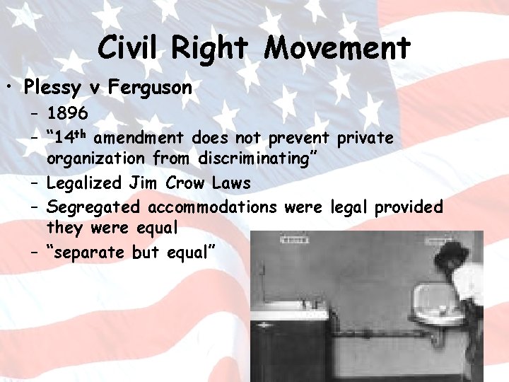 Civil Right Movement • Plessy v Ferguson – 1896 – “ 14 th amendment