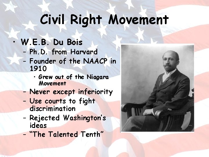 Civil Right Movement • W. E. B. Du Bois – Ph. D. from Harvard