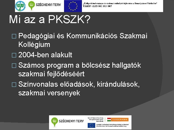 Mi az a PKSZK? � Pedagógiai és Kommunikációs Szakmai Kollégium � 2004 -ben alakult