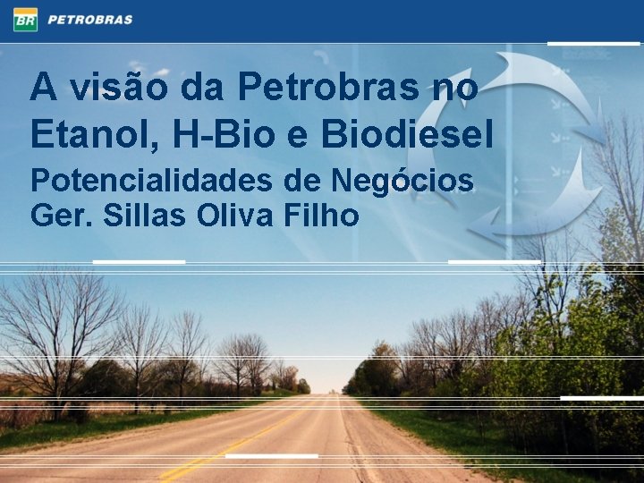 A visão da Petrobras no Etanol, H-Bio e Biodiesel Potencialidades de Negócios Ger. Sillas