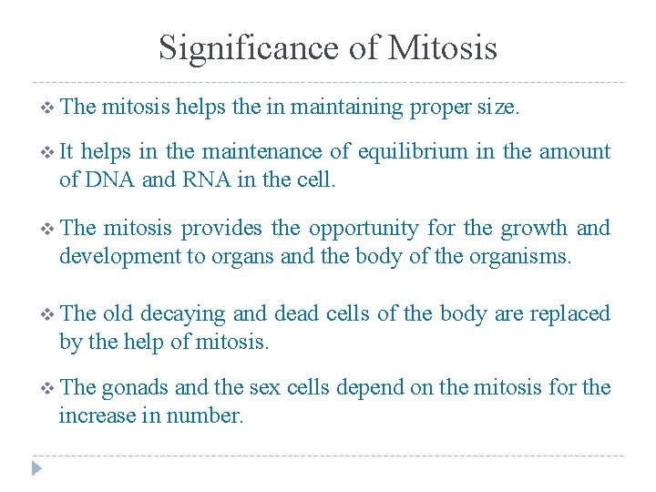 Significance of Mitosis v The mitosis helps the in maintaining proper size. v It