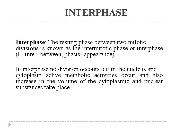  INTERPHASE Interphase: The resting phase between two mitotic divisions is known as the