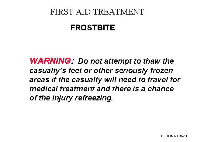 FIRST AID TREATMENT FROSTBITE WARNING: Do not attempt to thaw the casualty’s feet or FIRST AID TREATMENT FROSTBITE WARNING: Do not attempt to thaw the casualty’s feet or