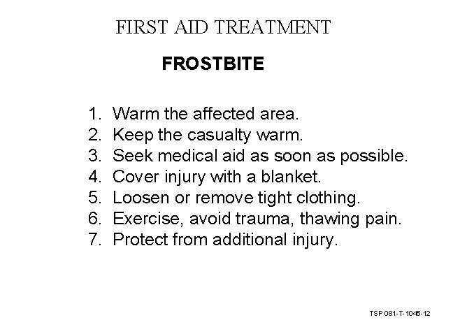 FIRST AID TREATMENT FROSTBITE 1. 2. 3. 4. 5. 6. 7. Warm the affected FIRST AID TREATMENT FROSTBITE 1. 2. 3. 4. 5. 6. 7. Warm the affected