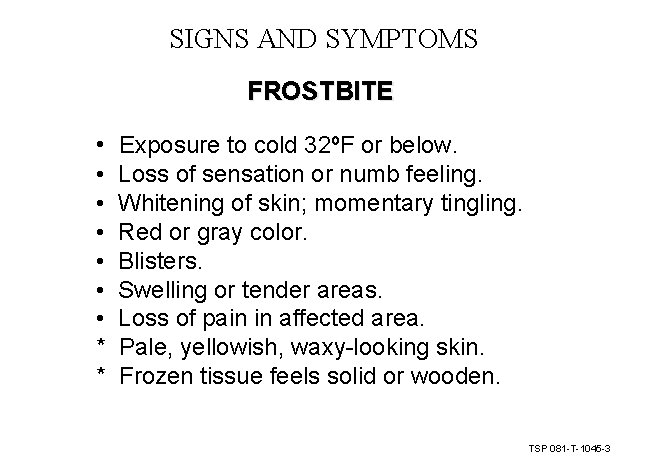 SIGNS AND SYMPTOMS FROSTBITE • • Exposure to cold 32ºF or below. Loss of SIGNS AND SYMPTOMS FROSTBITE • • Exposure to cold 32ºF or below. Loss of