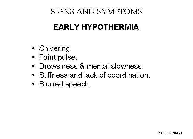 SIGNS AND SYMPTOMS EARLY HYPOTHERMIA • • • Shivering. Faint pulse. Drowsiness & mental SIGNS AND SYMPTOMS EARLY HYPOTHERMIA • • • Shivering. Faint pulse. Drowsiness & mental