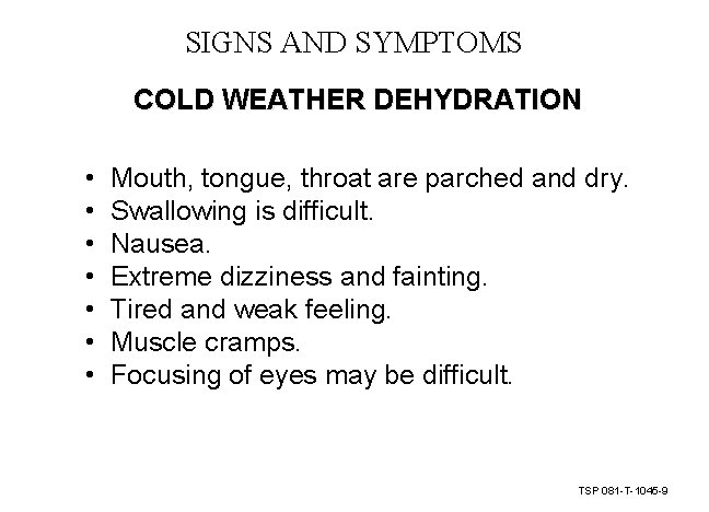 SIGNS AND SYMPTOMS COLD WEATHER DEHYDRATION • • Mouth, tongue, throat are parched and SIGNS AND SYMPTOMS COLD WEATHER DEHYDRATION • • Mouth, tongue, throat are parched and