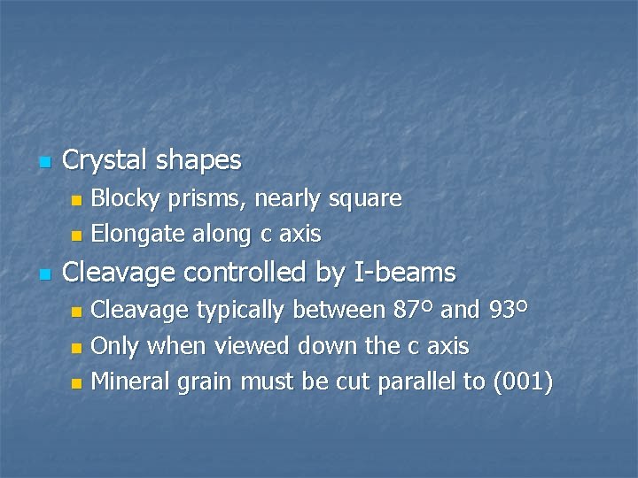 n Crystal shapes Blocky prisms, nearly square n Elongate along c axis n n