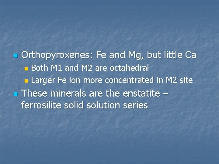 n Orthopyroxenes: Fe and Mg, but little Ca Both M 1 and M 2