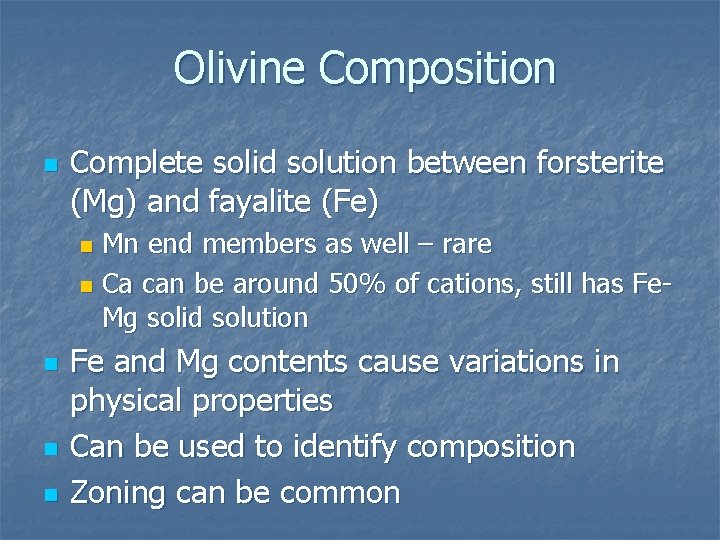 Olivine Composition n Complete solid solution between forsterite (Mg) and fayalite (Fe) Mn end