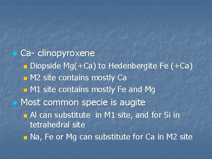 n Ca- clinopyroxene Diopside Mg(+Ca) to Hedenbergite Fe (+Ca) n M 2 site contains