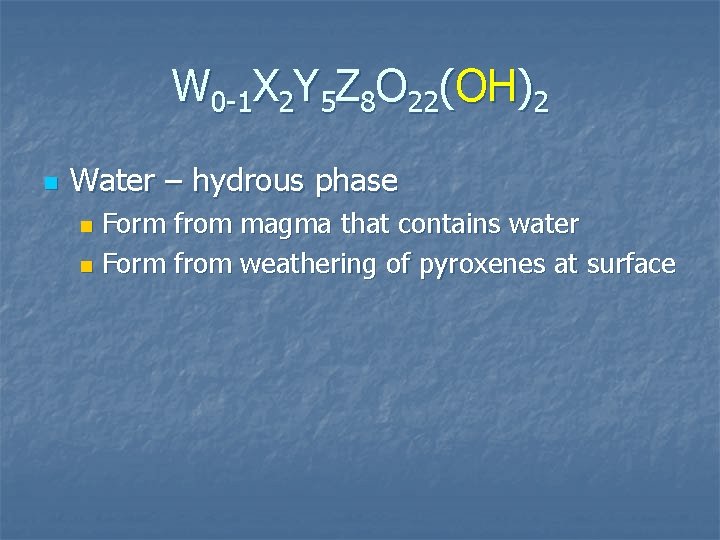 W 0 -1 X 2 Y 5 Z 8 O 22(OH)2 n Water –