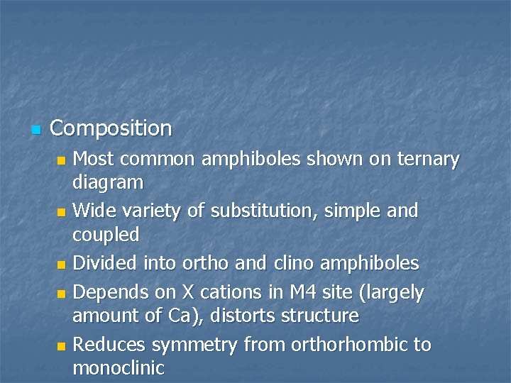 n Composition Most common amphiboles shown on ternary diagram n Wide variety of substitution,