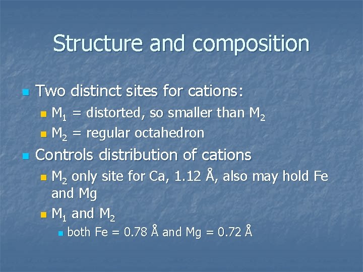 Structure and composition n Two distinct sites for cations: M 1 = distorted, so