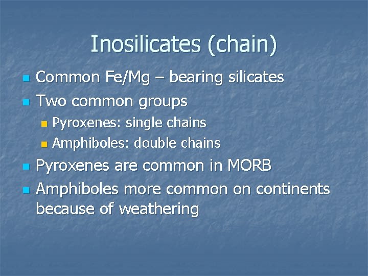 Inosilicates (chain) n n Common Fe/Mg – bearing silicates Two common groups Pyroxenes: single