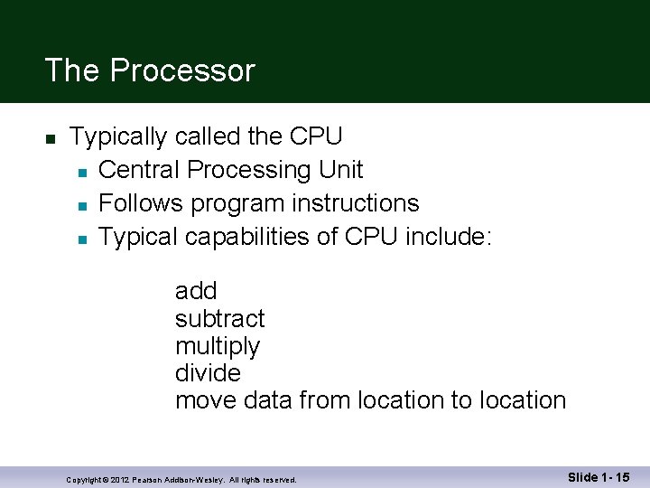 The Processor n Typically called the CPU n Central Processing Unit n Follows program