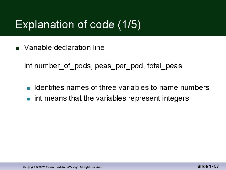 Explanation of code (1/5) n Variable declaration line int number_of_pods, peas_per_pod, total_peas; n n