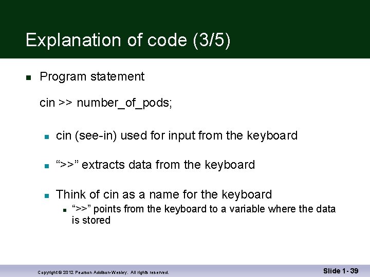 Explanation of code (3/5) n Program statement cin >> number_of_pods; n cin (see-in) used