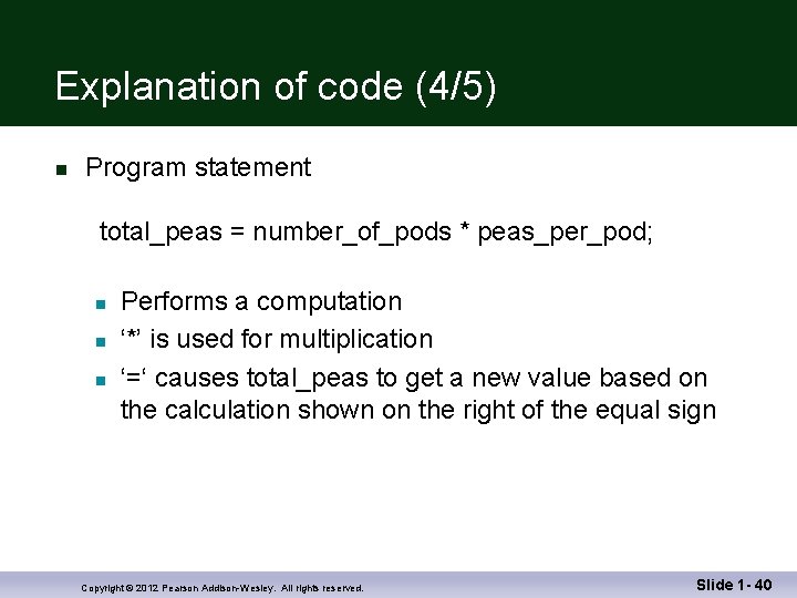 Explanation of code (4/5) n Program statement total_peas = number_of_pods * peas_per_pod; n n
