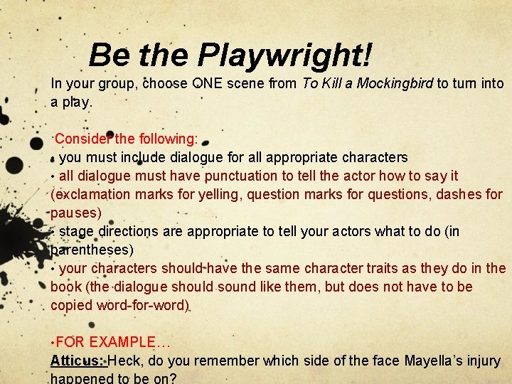 Be the Playwright! In your group, choose ONE scene from To Kill a Mockingbird