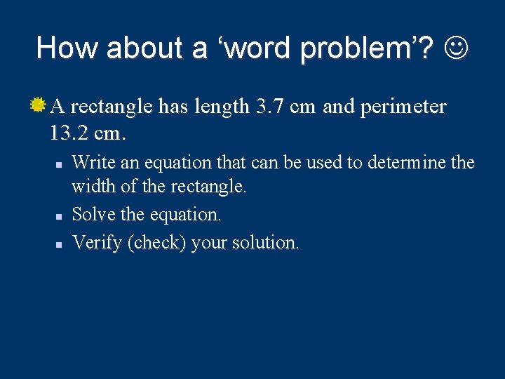 How about a ‘word problem’? A rectangle has length 3. 7 cm and perimeter