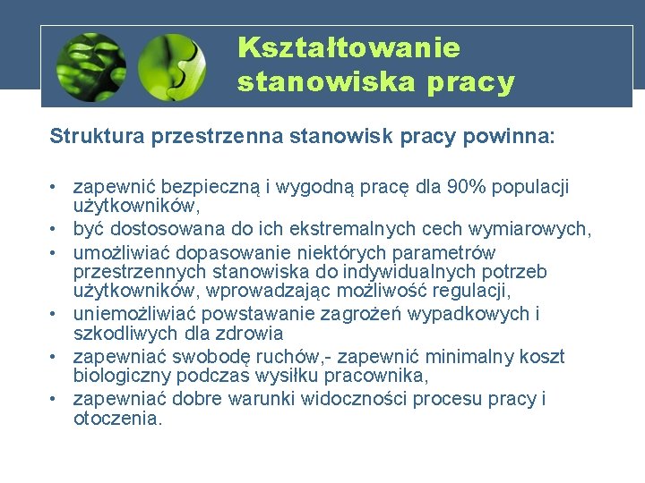 Kształtowanie stanowiska pracy Struktura przestrzenna stanowisk pracy powinna: • zapewnić bezpieczną i wygodną pracę