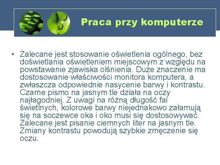 Praca przy komputerze • Zalecane jest stosowanie oświetlenia ogólnego, bez doświetlania oświetleniem miejscowym z