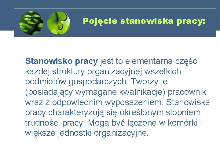 Pojęcie stanowiska pracy: Stanowisko pracy jest to elementarna część każdej struktury organizacyjnej wszelkich podmiotów