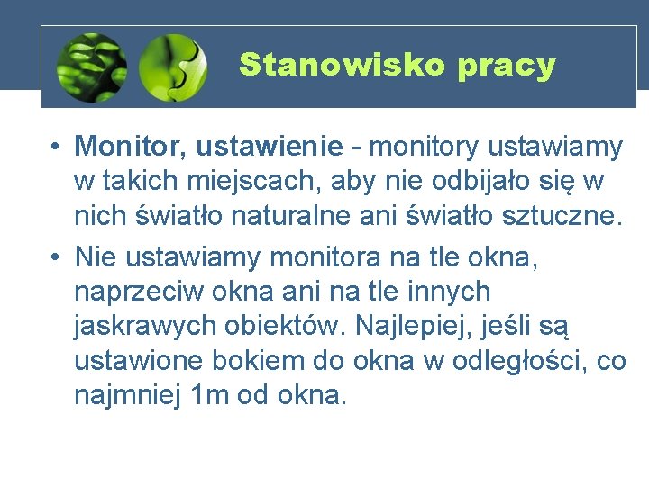 Stanowisko pracy • Monitor, ustawienie - monitory ustawiamy w takich miejscach, aby nie odbijało