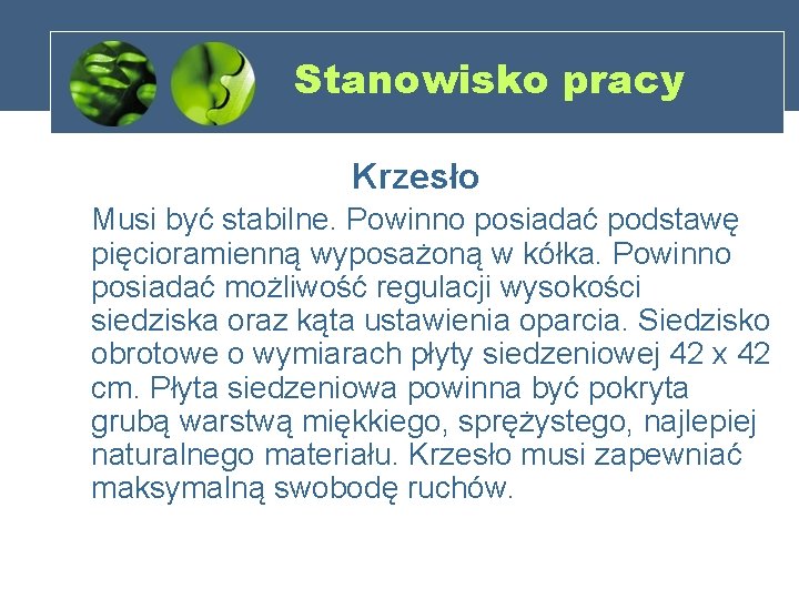 Stanowisko pracy Krzesło Musi być stabilne. Powinno posiadać podstawę pięcioramienną wyposażoną w kółka. Powinno