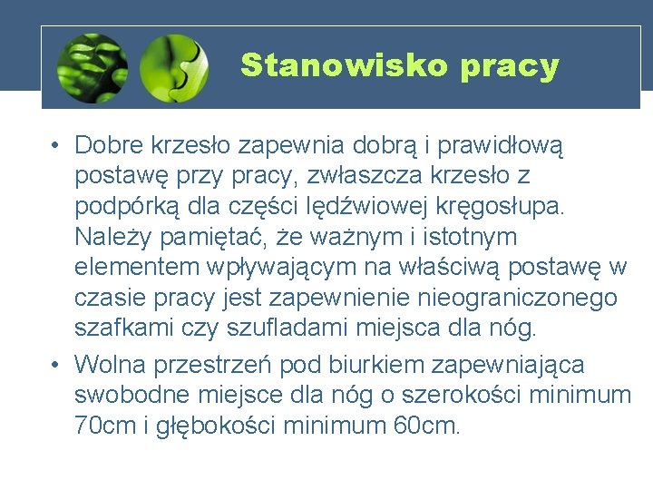 Stanowisko pracy • Dobre krzesło zapewnia dobrą i prawidłową postawę przy pracy, zwłaszcza krzesło