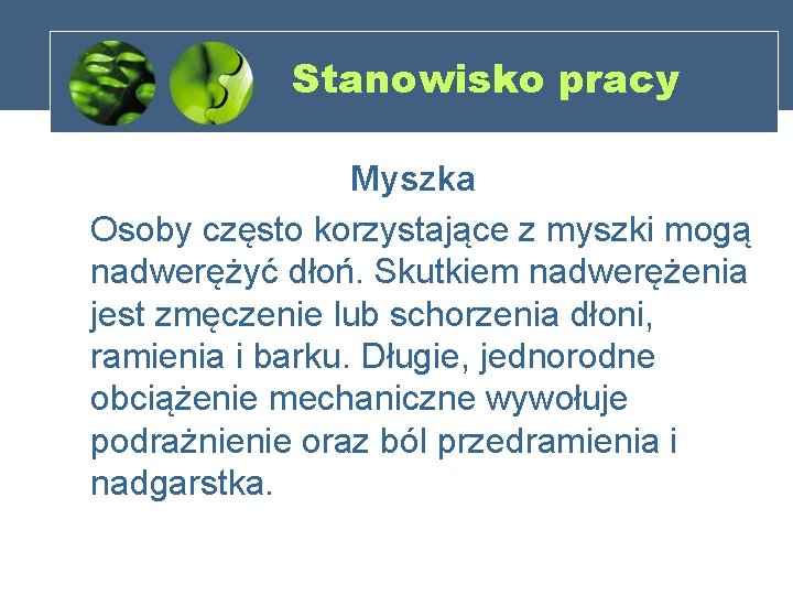 Stanowisko pracy Myszka Osoby często korzystające z myszki mogą nadwerężyć dłoń. Skutkiem nadwerężenia jest