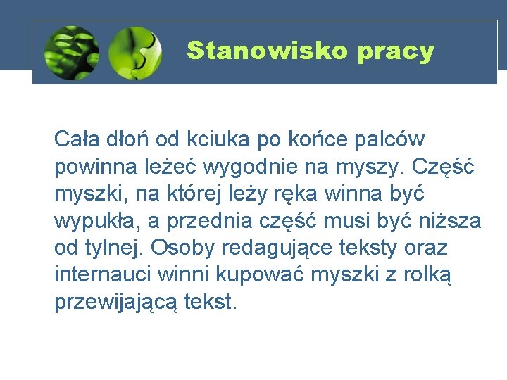 Stanowisko pracy Cała dłoń od kciuka po końce palców powinna leżeć wygodnie na myszy.