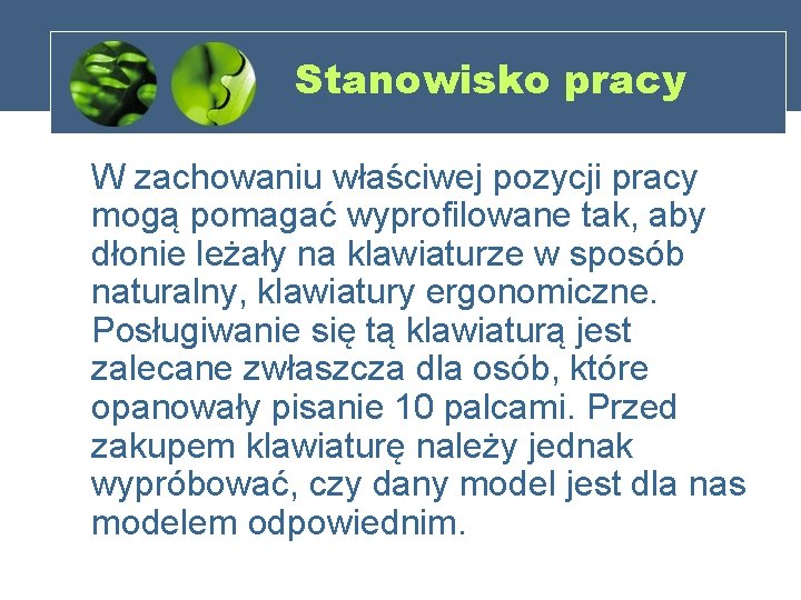 Stanowisko pracy W zachowaniu właściwej pozycji pracy mogą pomagać wyprofilowane tak, aby dłonie leżały