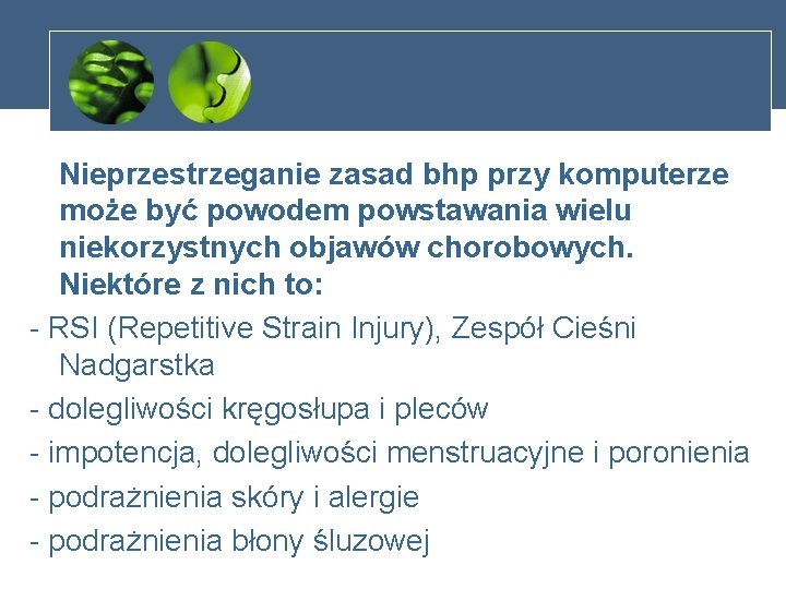 Nieprzestrzeganie zasad bhp przy komputerze może być powodem powstawania wielu niekorzystnych objawów chorobowych. Niektóre