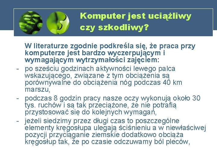 Komputer jest uciążliwy czy szkodliwy? W literaturze zgodnie podkreśla się, że praca przy komputerze
