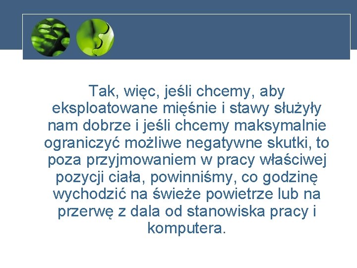 Tak, więc, jeśli chcemy, aby eksploatowane mięśnie i stawy służyły nam dobrze i jeśli