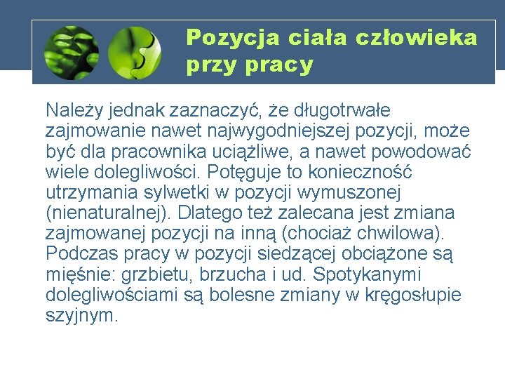 Pozycja ciała człowieka przy pracy Należy jednak zaznaczyć, że długotrwałe zajmowanie nawet najwygodniejszej pozycji,