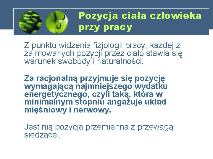 Pozycja ciała człowieka przy pracy Z punktu widzenia fizjologii pracy, każdej z zajmowanych pozycji
