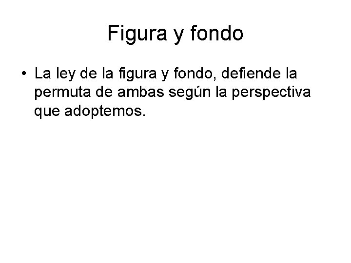 Figura y fondo • La ley de la figura y fondo, defiende la permuta