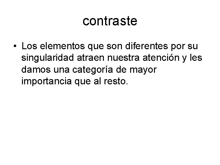 contraste • Los elementos que son diferentes por su singularidad atraen nuestra atención y