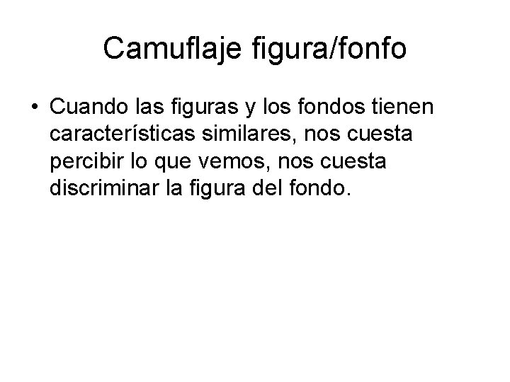 Camuflaje figura/fonfo • Cuando las figuras y los fondos tienen características similares, nos cuesta