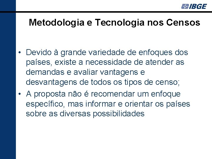 Metodologia e Tecnologia nos Censos • Devido à grande variedade de enfoques dos países,